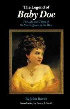 The Legend of Baby Doe: The Life and Times of the Silver Queen of the West, Paperback/John Burke