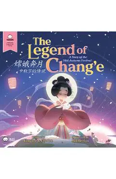 The Legend of Chang'e, a Story of the Mid-Autumn Festival - Simplified: A Bilingual Book in English and Mandarin with Simplified Characters and Pinyin - Ling Lee