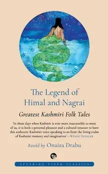 The Legend of Himal and Nagrai: Greatest Kashmiri Folk Tales, Paperback/Onaiza Drabu