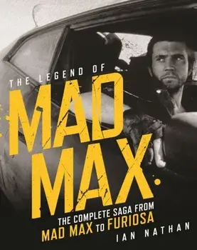 The Legend of Mad Max, Hardback/Ian Nathan