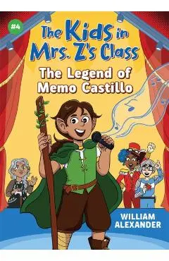 The Legend of Memo Castillo (the Kids in Mrs. Z's Class #4) - William Alexander