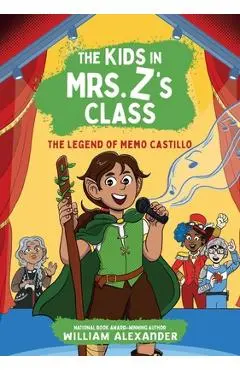 The Legend of Memo Castillo (the Kids in Mrs. Z's Class #4) - William Alexander