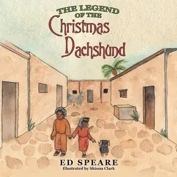 The Legend of the Christmas Dachshund, Paperback/Ed Speare