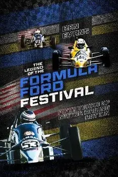 The Legend of the Formula Ford Festival. Fifty Years of Motor Racing Action, Hardback/Ben Evans