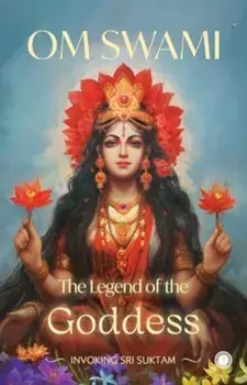 The Legend of the Goddess. Invoking Sri Suktam, Hardback/Swami Om