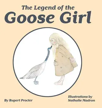 The Legend of the Goose Girl, Hardcover/Rupert Procter