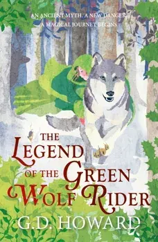 The Legend of the Green Wolf Rider. a spellbinding fantasy full of magic and nature, Paperback/G. D. Howard