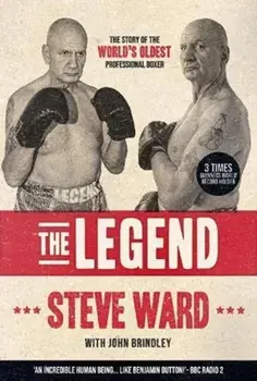 The Legend. The story of Steve Ward, the world's oldest professional boxer, Paperback/John Brindley