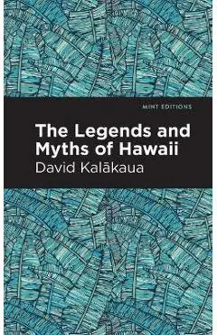 The Legends and Myths of Hawaii - David Kalakaua