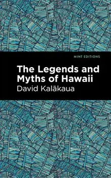 The Legends and Myths of Hawaii, Hardcover/David Kalakaua