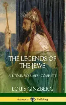 The Legends of the Jews: All Four Volumes - Complete (Hardcover)/Louis Ginzberg