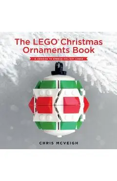 The Lego Christmas Ornaments Book: 15 Designs to Spread Holiday Cheer - Chris Mcveigh