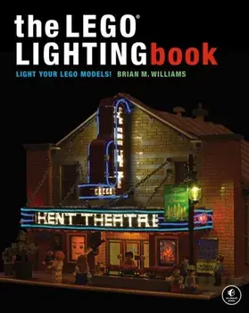 The Lego Lighting Book. Light Your LEGO Models!, Paperback/Brian M Williams