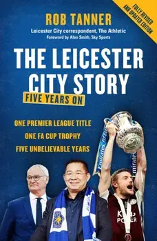 The Leicester City Story. Five Years On, Paperback/Rob Tanner