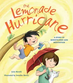 The Lemonade Hurricane: A Story of Mindfulness and Meditation, Paperback/Licia Morelli
