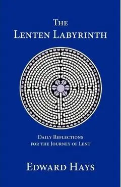The Lenten Labyrinth - Edward Hays