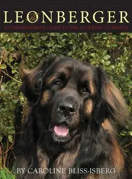 The Leonberger: A Comprehensive Guide to the Lion King of Breeds, Hardcover/Caroline Bliss-Isberg
