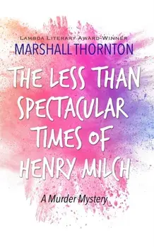 The Less Than Spectacular Times of Henry Milch, Paperback/Marshall Thornton