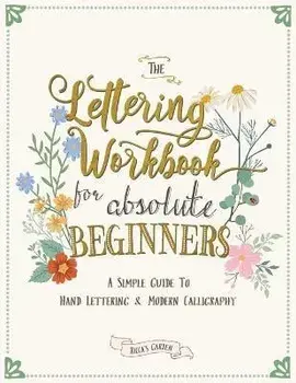 The Lettering Workbook for Absolute Beginners: A Simple Guide to Hand Lettering & Modern Calligraphy, Paperback/Ricca'S Garden