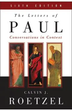 The Letters of Paul, Sixth Edition: Conversations in Context - Calvin J. Roetzel