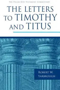 The Letters to Timothy and Titus, Hardcover/Robert W. Yarbrough