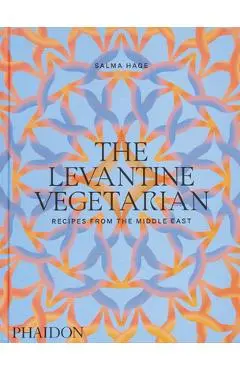 The Levantine Vegetarian: Recipes from the Middle East - Salma Hage