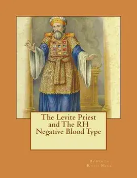 The Levite Priest and the Rh Negative Blood Type, Paperback/Roberta Ruth Hill