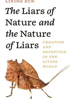 The Liars of Nature and the Nature of Liars. Cheating and Deception in the Living World, Paperback/Lixing Sun