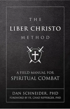 The Liber Christo Method: A Field Manual for Spiritual Combat - Dan Schneider