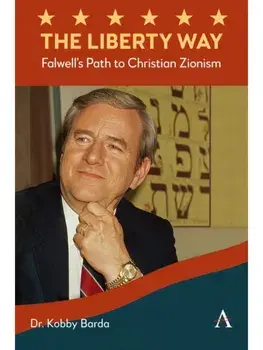 The Liberty Way. Falwell’s Path to Christian Zionism, Paperback/Kobby Barda