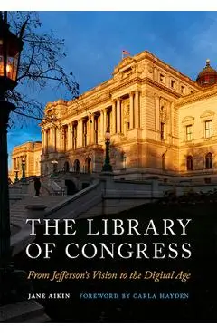 The Library of Congress: From Jefferson's Vision to the Digital Age - Jane Aikin
