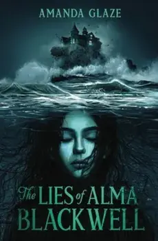 The Lies of Alma Blackwell, Hardback/Amanda Glaze