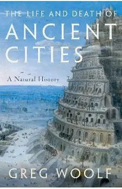 The Life and Death of Ancient Cities: A Natural History - Woolf