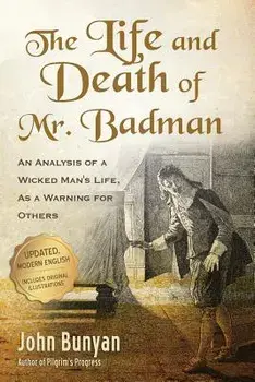 The Life and Death of Mr. Badman: An Analysis of a Wicked Man's Life, as a Warning for Others, Paperback/John Bunyan