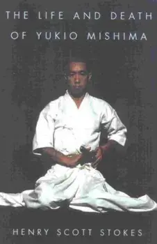 The Life and Death of Yukio Mishima, Paperback/Henry Scott Stokes