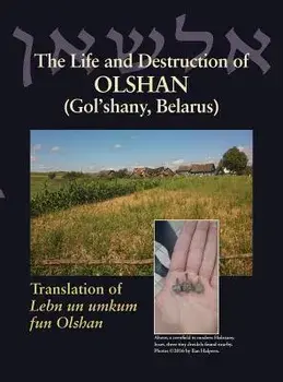 The Life and Destruction of Olshan (Gol'shany, Belarus): Translation of Lebn un umkum fun Olshan, Hardcover/Jack Leibman
