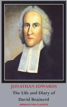 The Life and Diary of David Brainerd, Hardcover/Jonathan Edwards