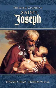 The Life and Glories of St. Joseph, Paperback/Edward Healy Thompson