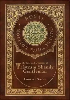 The Life and Opinions of Tristram Shandy, Gentleman (Royal Collector's Edition) (Case Laminate Hardcover with Jacket), Hardcover/Laurence Sterne