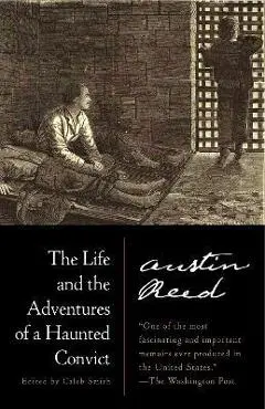 The Life and the Adventures of a Haunted Convict - Austin Reed