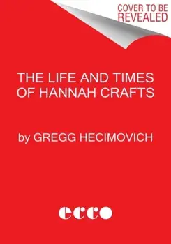 The Life and Times of Hannah Crafts. The True Story of the Bondwoman's Narrative, Hardback/Gregg Hecimovich