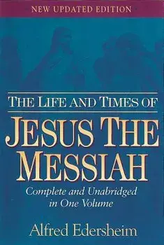 The Life and Times of Jesus the Messiah/Alfred Edersheim