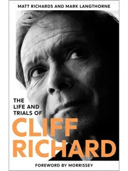 The Life and Trials of Cliff Richard. The Biography, Hardback/Matt Richards