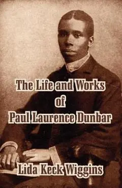 The Life and Works of Paul Laurence Dunbar - Lida Keck Wiggins