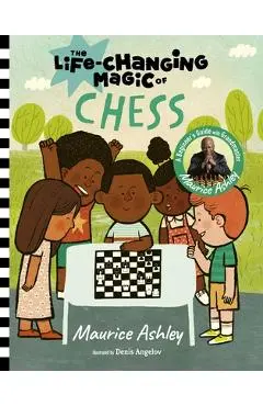 The Life-Changing Magic of Chess: A Beginner's Guide with Grandmaster Maurice Ashley - Maurice Ashley