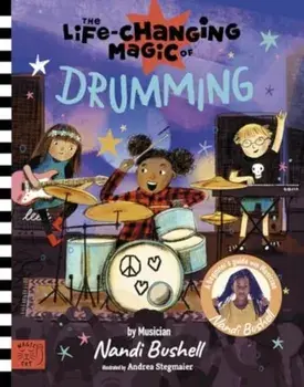 The Life Changing Magic of Drumming. A Beginner's Guide by Musician Nandi Bushell, Hardback/Nandi Bushell