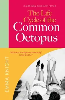 The Life Cycle of the Common Octopus. a witty and charming novel of friendship, family and first love, Hardback/Emma Knight