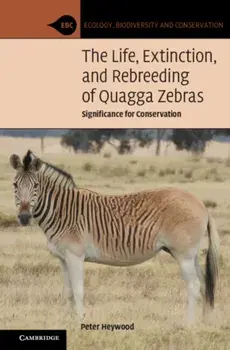 The Life, Extinction, and Rebreeding of Quagga Zebras. Significance for Conservation, Paperback/***