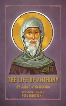 The Life of Anthony: With Contemplations by Pope Shenouda III, Paperback/Saint Athanasius