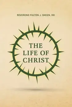 The Life of Christ, Paperback/Reverend Fulton J. Sheen